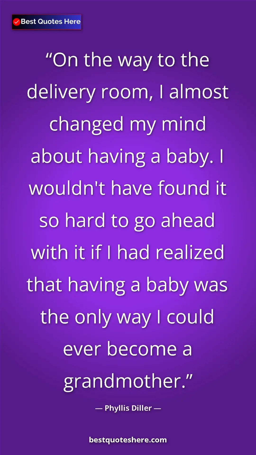 Pinterest quote poster by Phyllis Diller: "On the way to the delivery room, I almost changed my mind..."