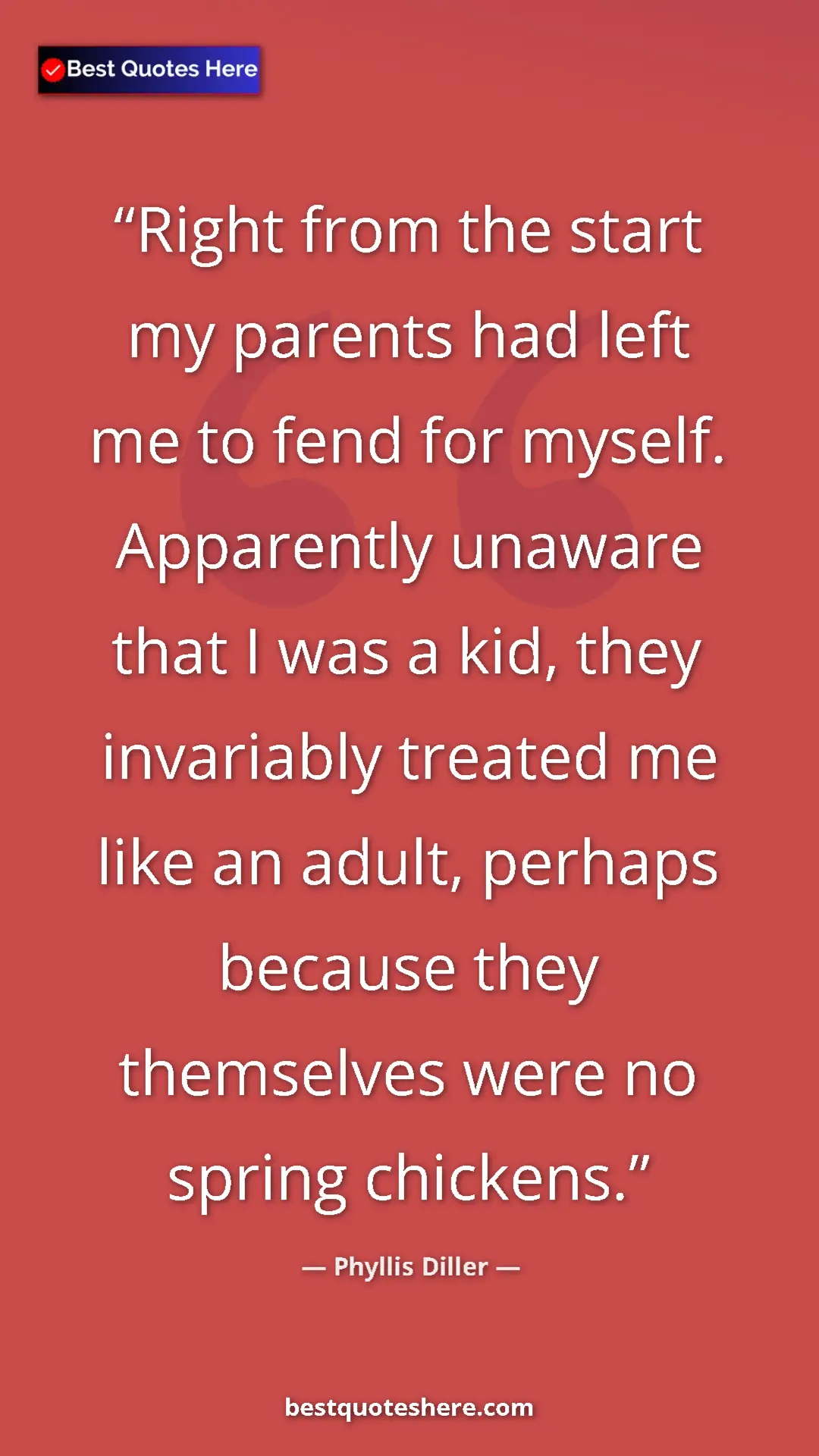 Pinterest quote poster by Phyllis Diller: "Right from the start my parents had left me to fend for..."