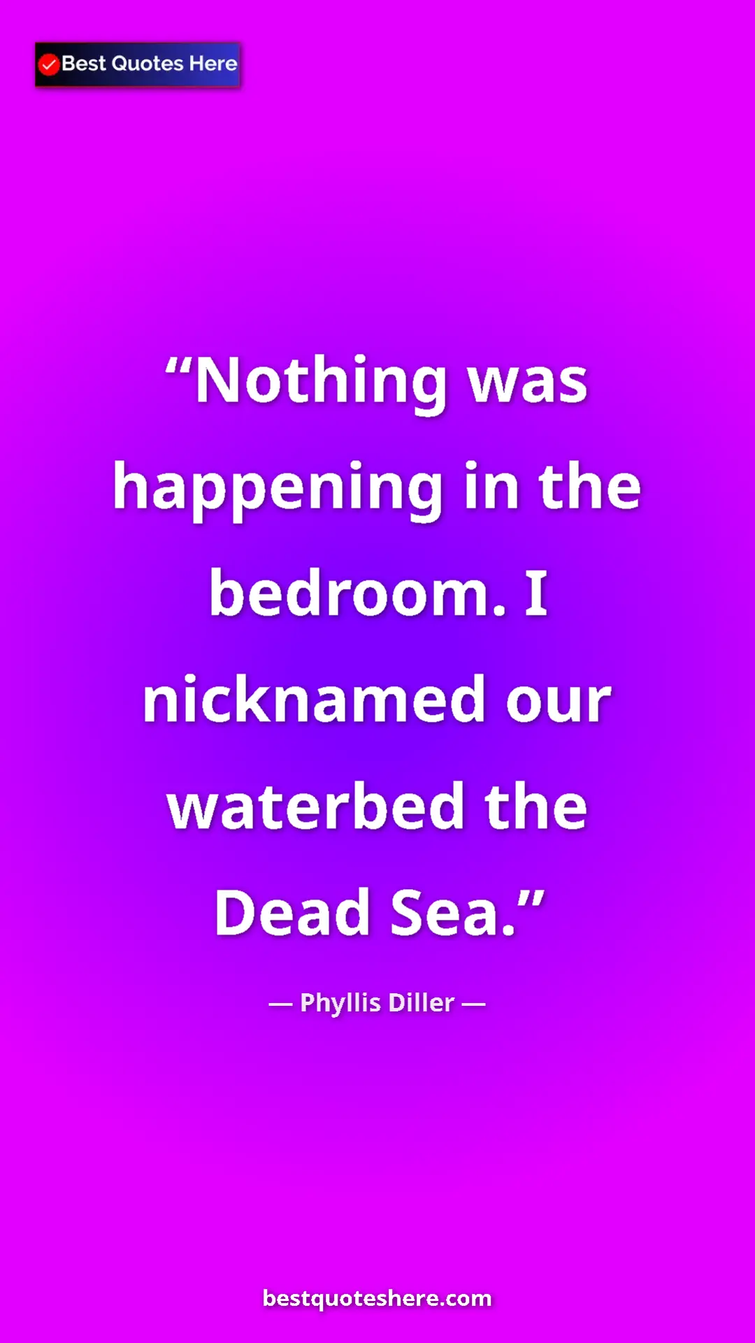 Pinterest quote poster by Phyllis Diller: "Nothing was happening in the bedroom. I nicknamed our..."