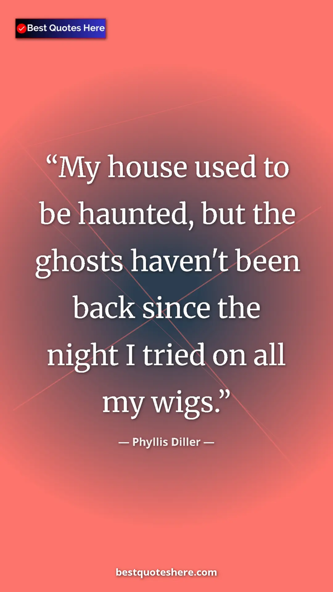 Pinterest quote poster by Phyllis Diller: "My house used to be haunted, but the ghosts haven't been..."