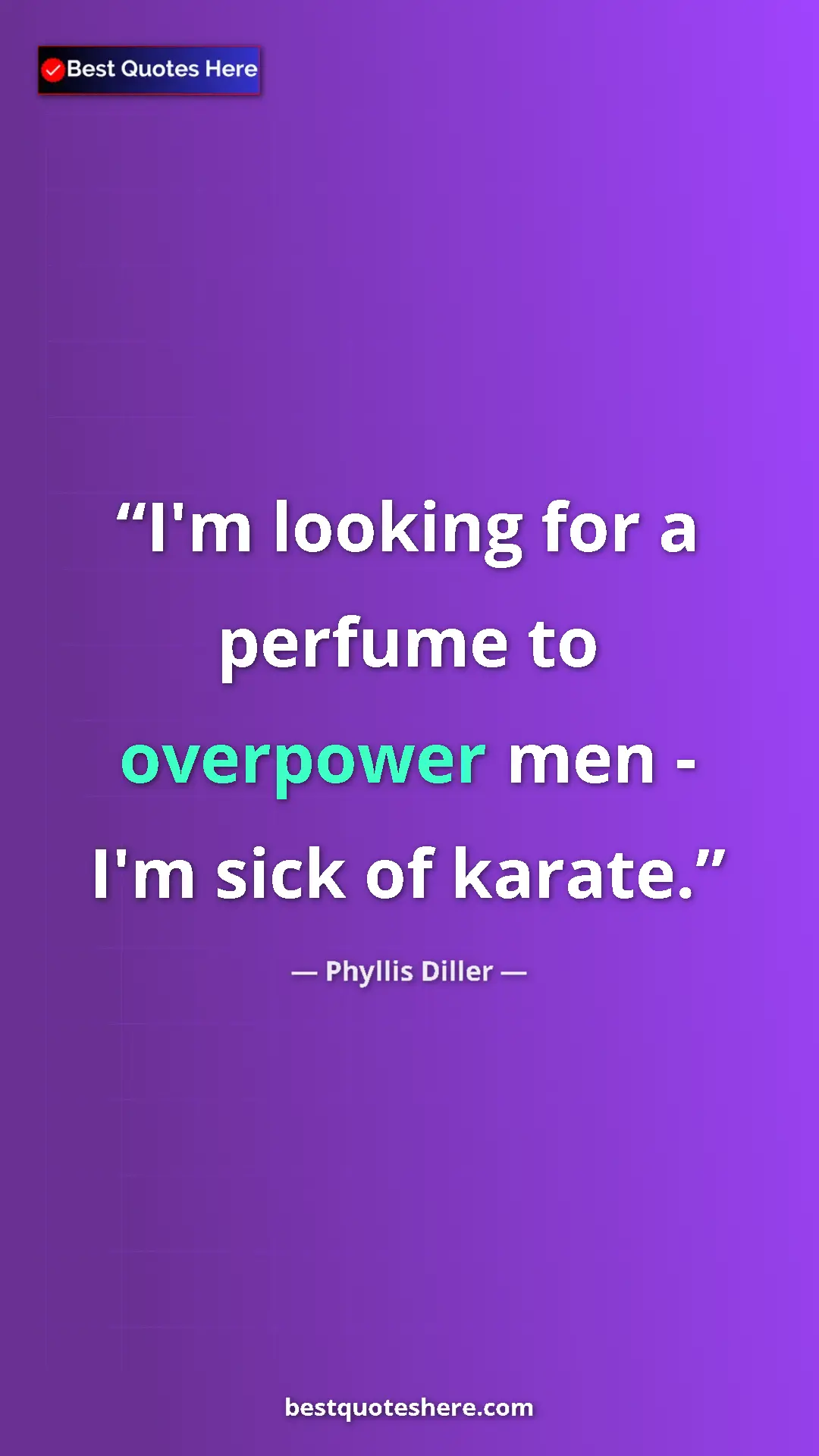 Pinterest quote poster by Phyllis Diller: "I'm looking for a perfume to overpower men - I'm sick of..."