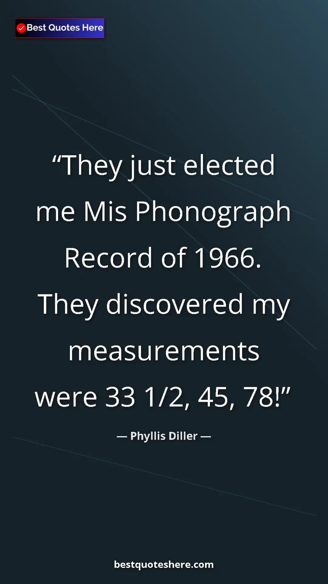Phyllis Diller Quote Card: "They just elected me Mis Phonograph Record of 1966. They dis" Pinterest quote poster by Phyllis Diller: "They just elected me Mis Phonograph Record of 1966. They dis"