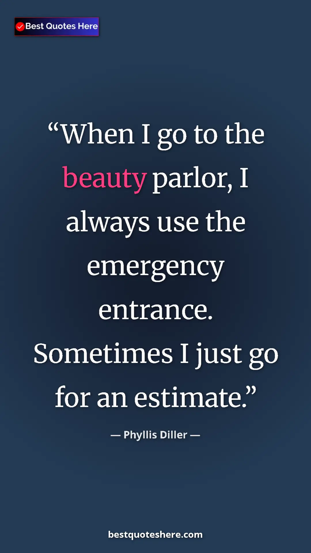 Pinterest quote poster by Phyllis Diller: "When I go to the beauty parlor, I always use the emergency..."