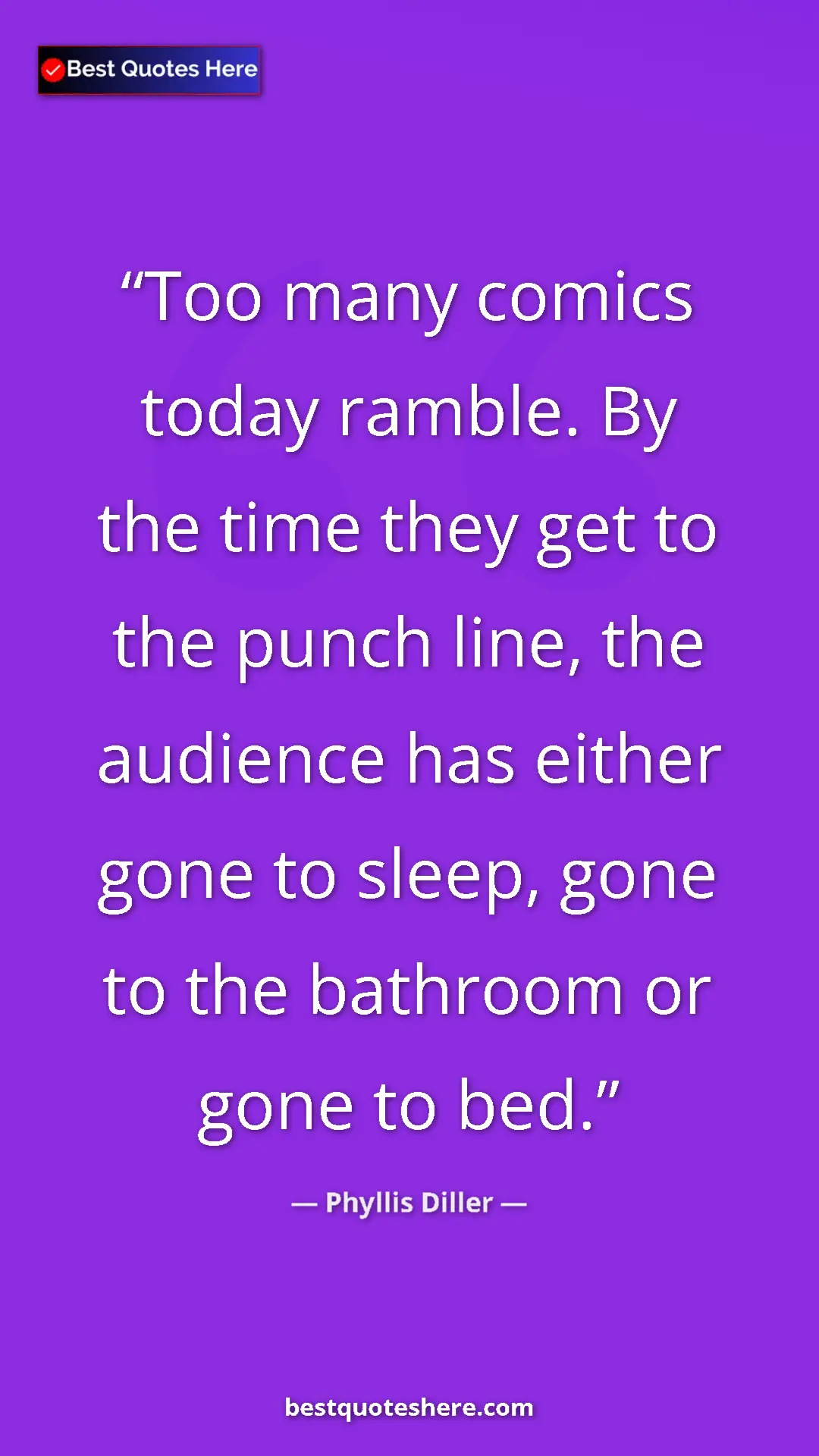 Phyllis Diller Quote Card: "Too many comics today ramble. By the time they get to the..." Pinterest quote poster by Phyllis Diller: "Too many comics today ramble. By the time they get to the..."