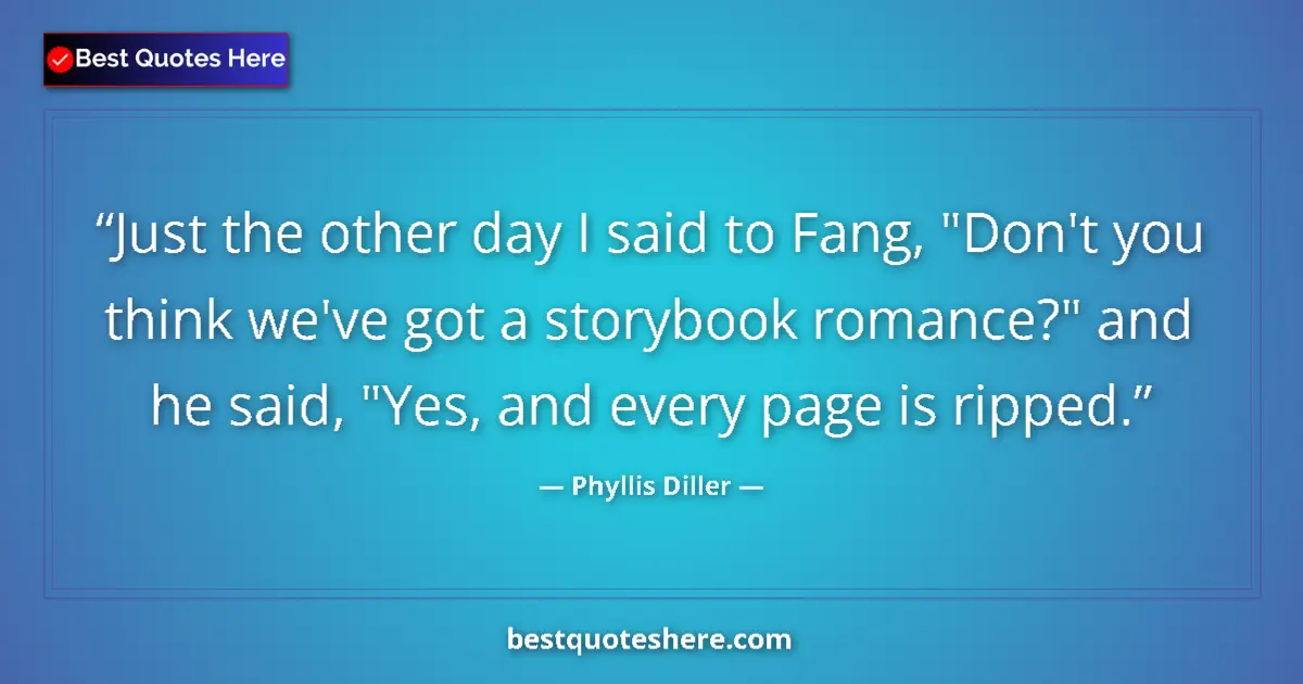 Quote by Phyllis Diller: Just the other day I said to Fang, "Don't you thin