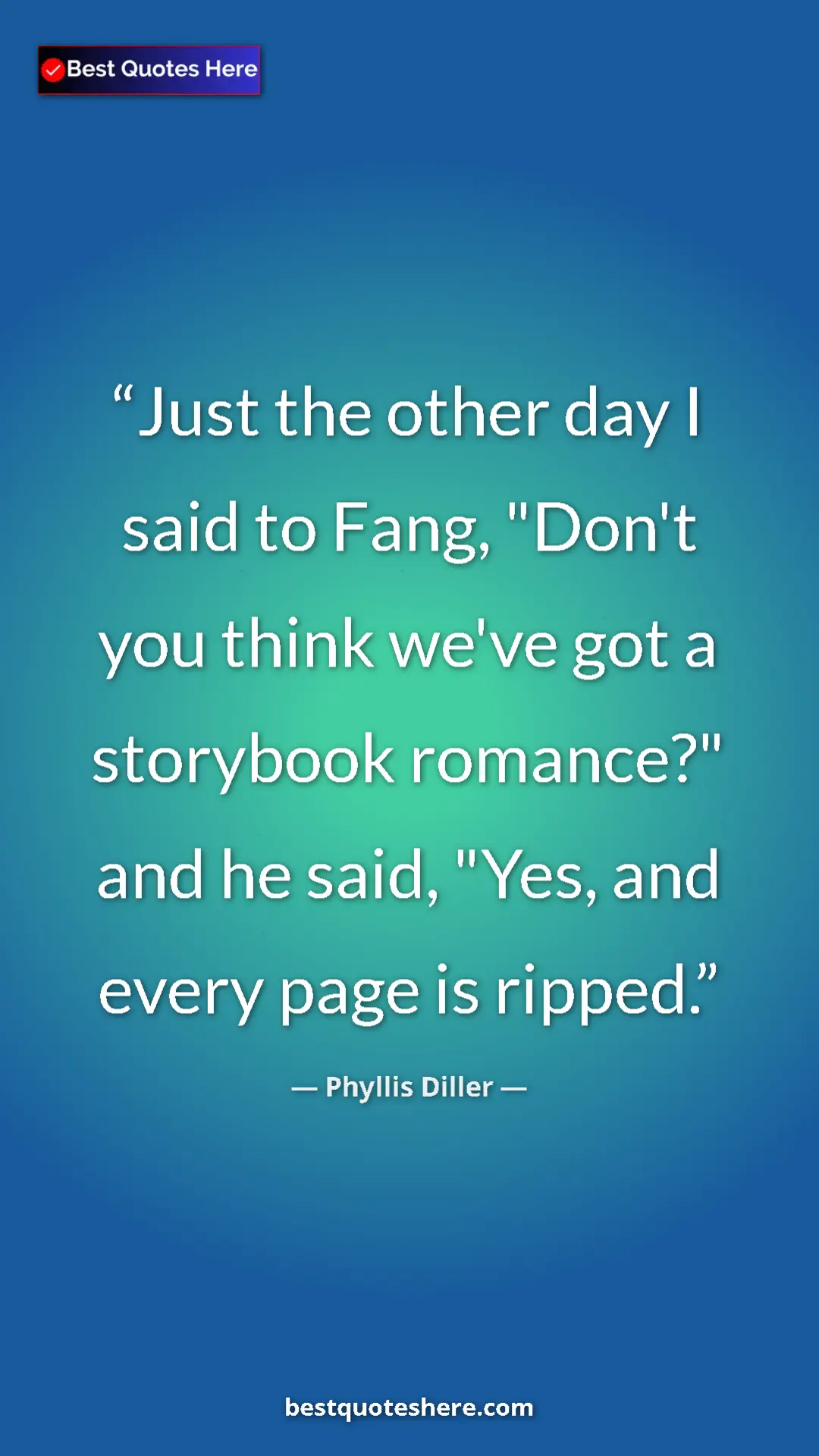 Pinterest quote poster by Phyllis Diller: "Just the other day I said to Fang, "Don't you think we've..."