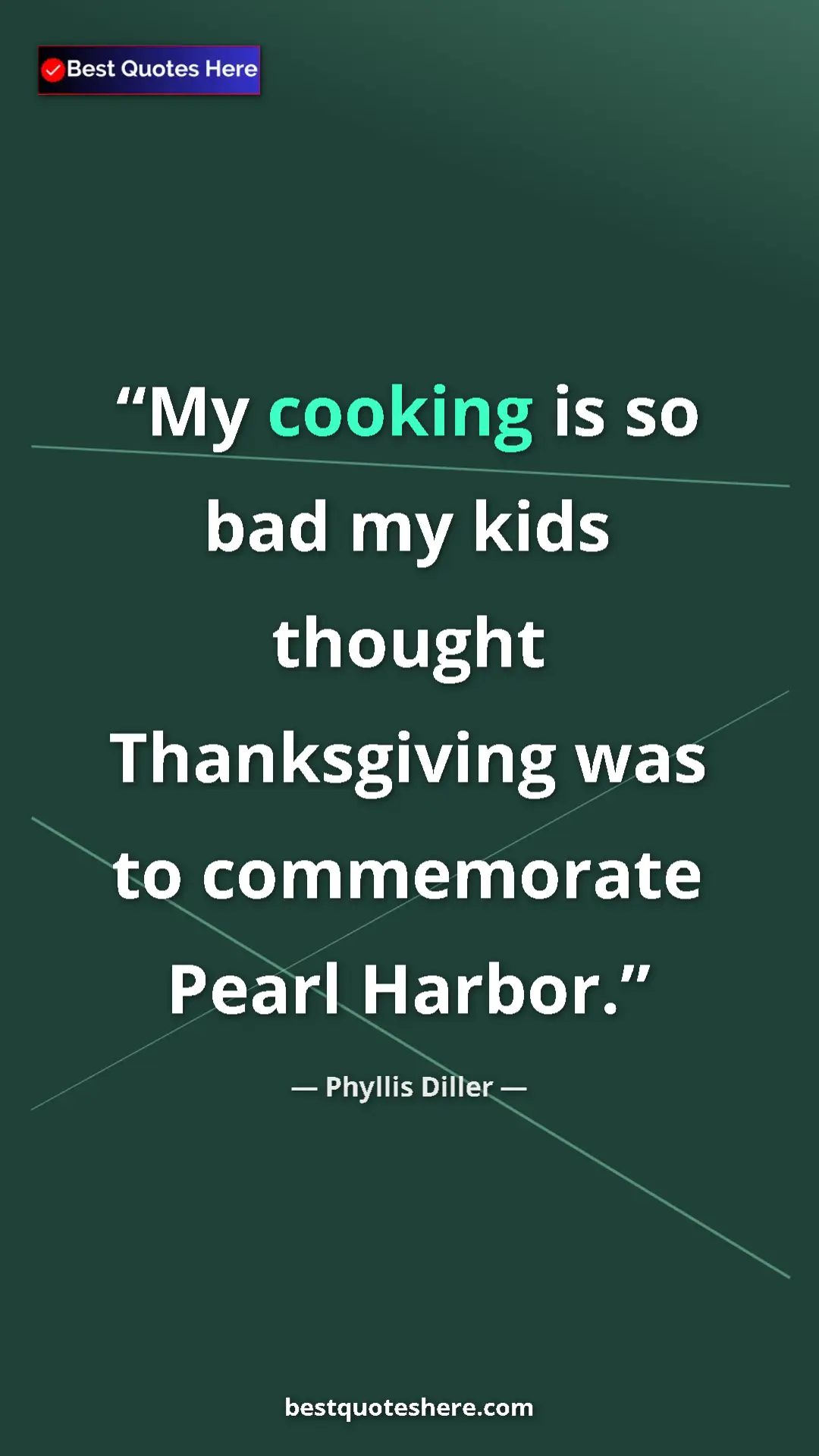 Phyllis Diller Quote Card: "My cooking is so bad my kids thought Thanksgiving was to..." Pinterest quote poster by Phyllis Diller: "My cooking is so bad my kids thought Thanksgiving was to..."