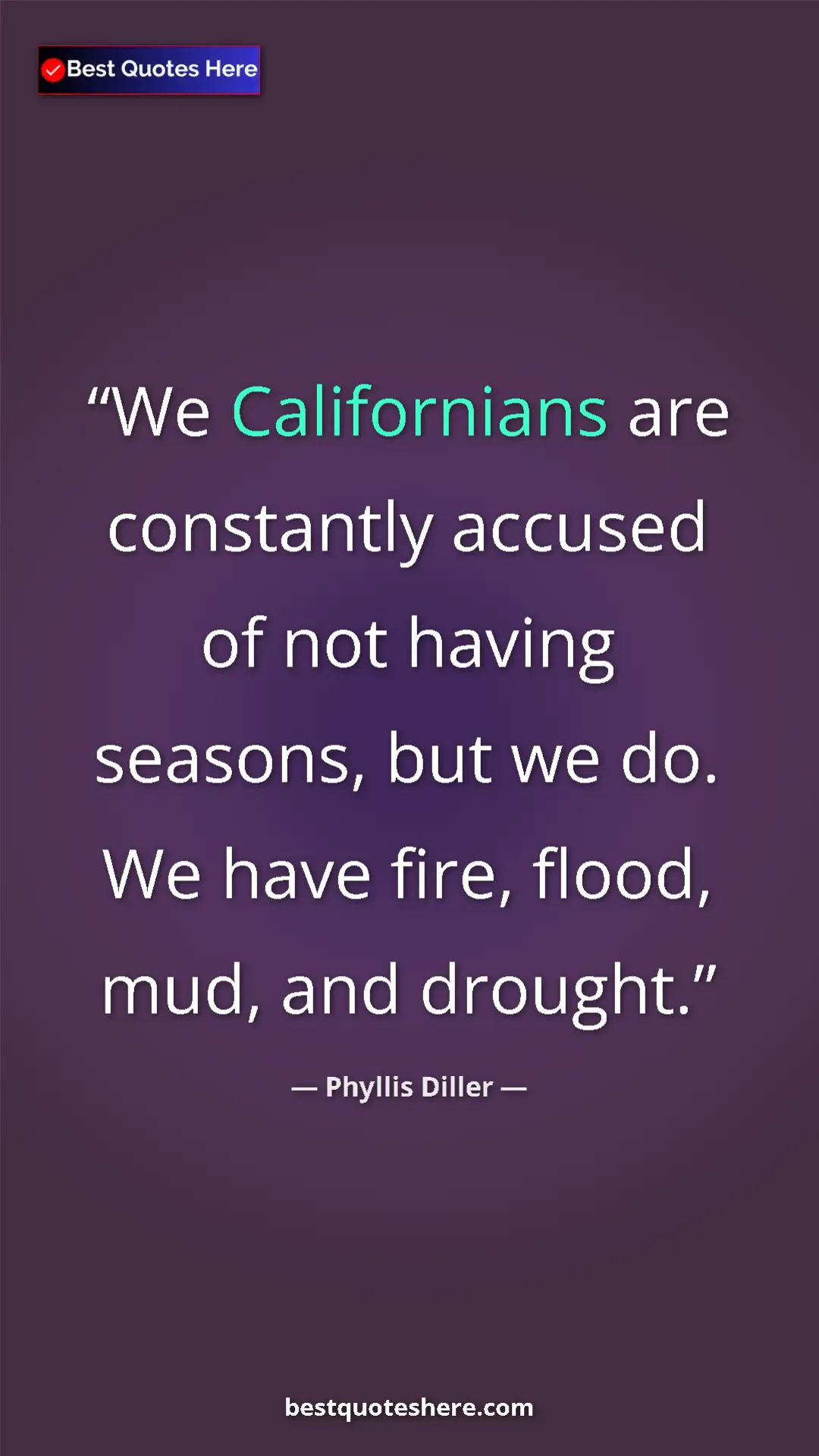 Pinterest quote poster by Phyllis Diller: "We Californians are constantly accused of not having..."