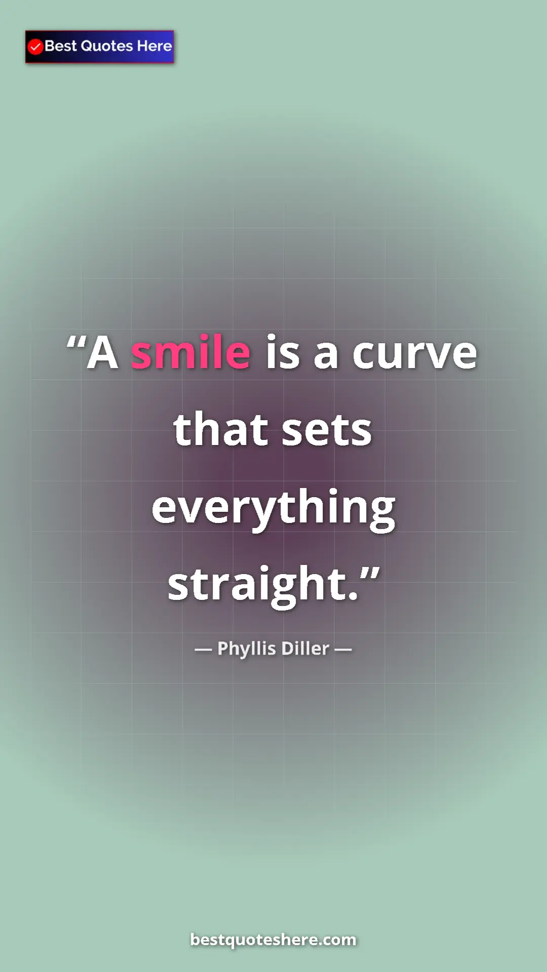 Pinterest quote poster by Phyllis Diller: "A smile is a curve that sets everything straight."