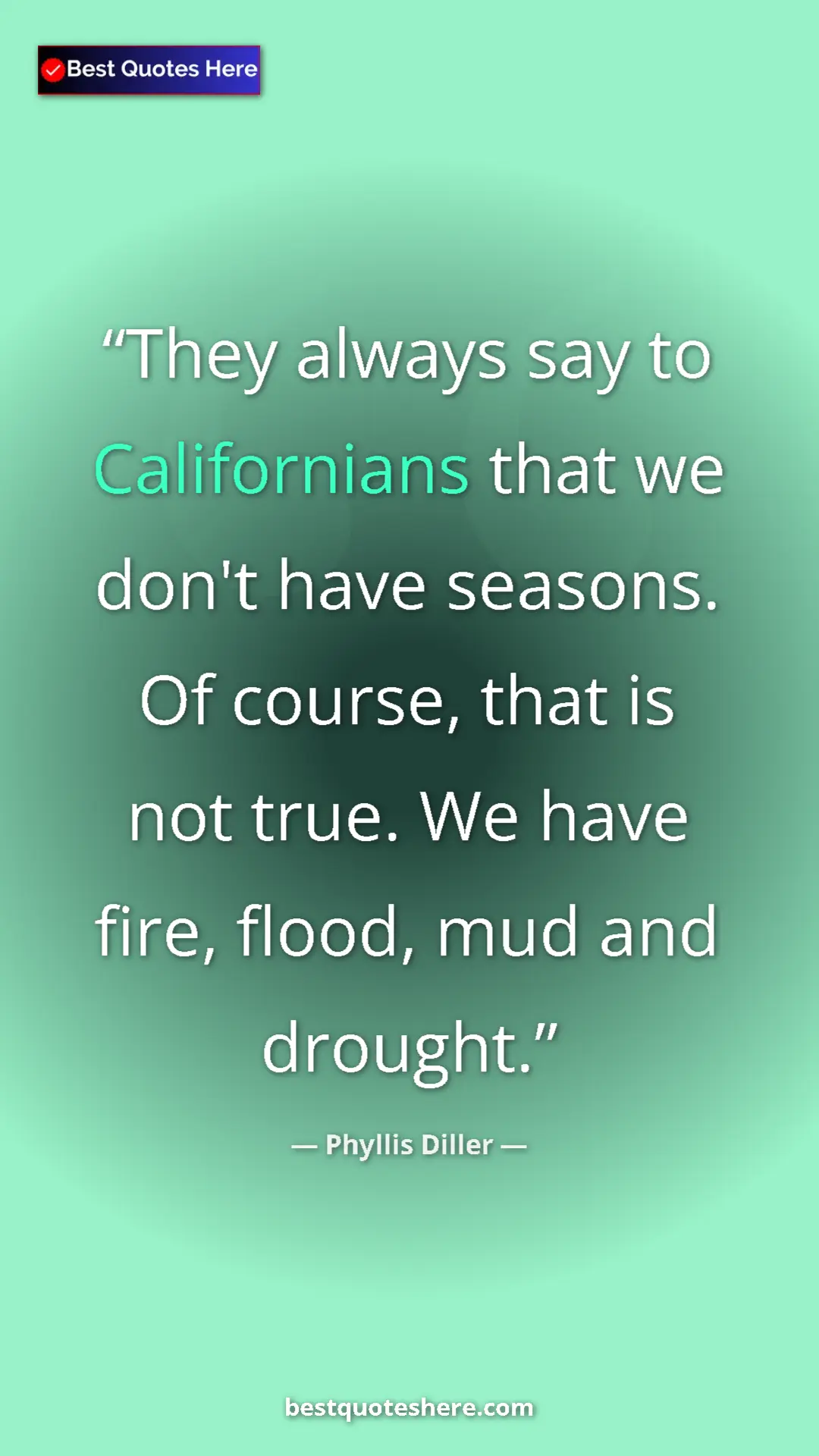 Pinterest quote poster by Phyllis Diller: "They always say to Californians that we don't have seasons...."