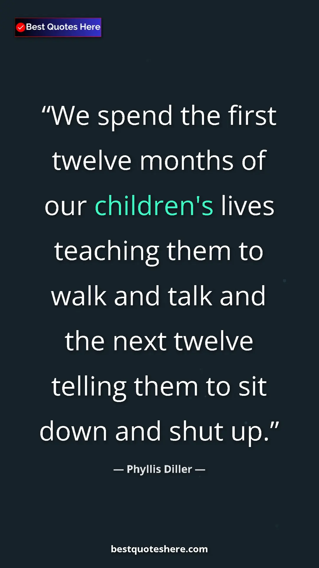Pinterest quote poster by Phyllis Diller: "We spend the first twelve months of our children's lives..."
