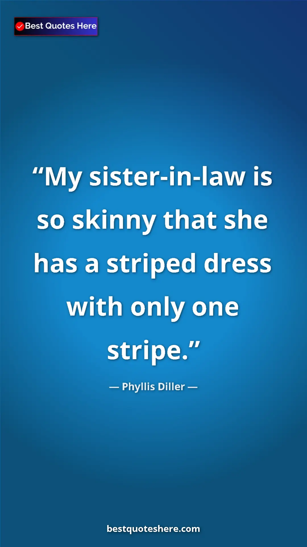 Pinterest quote poster by Phyllis Diller: "My sister-in-law is so skinny that she has a striped dress..."