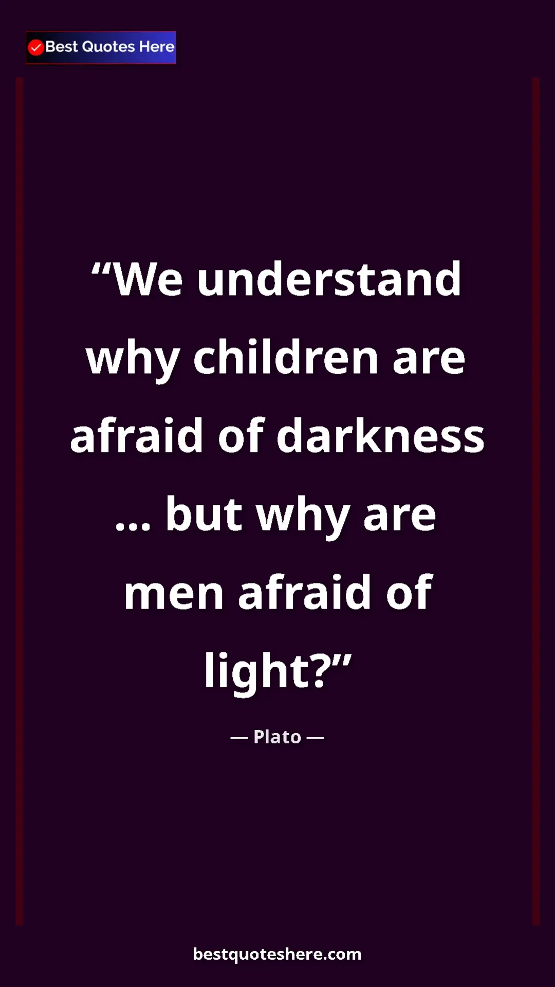 Pinterest quote poster by Plato: "We understand why children are afraid of darkness ... but..."