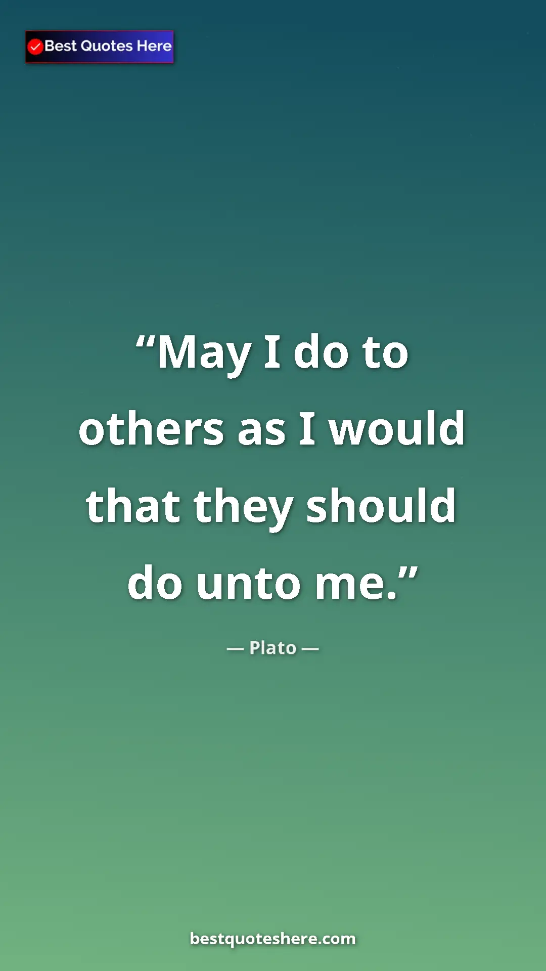 Pinterest quote poster by Plato: "May I do to others as I would that they should do unto me."