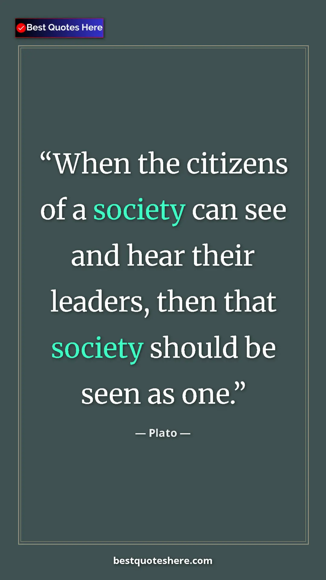 Pinterest quote poster by Plato: "When the citizens of a society can see and hear their leader"