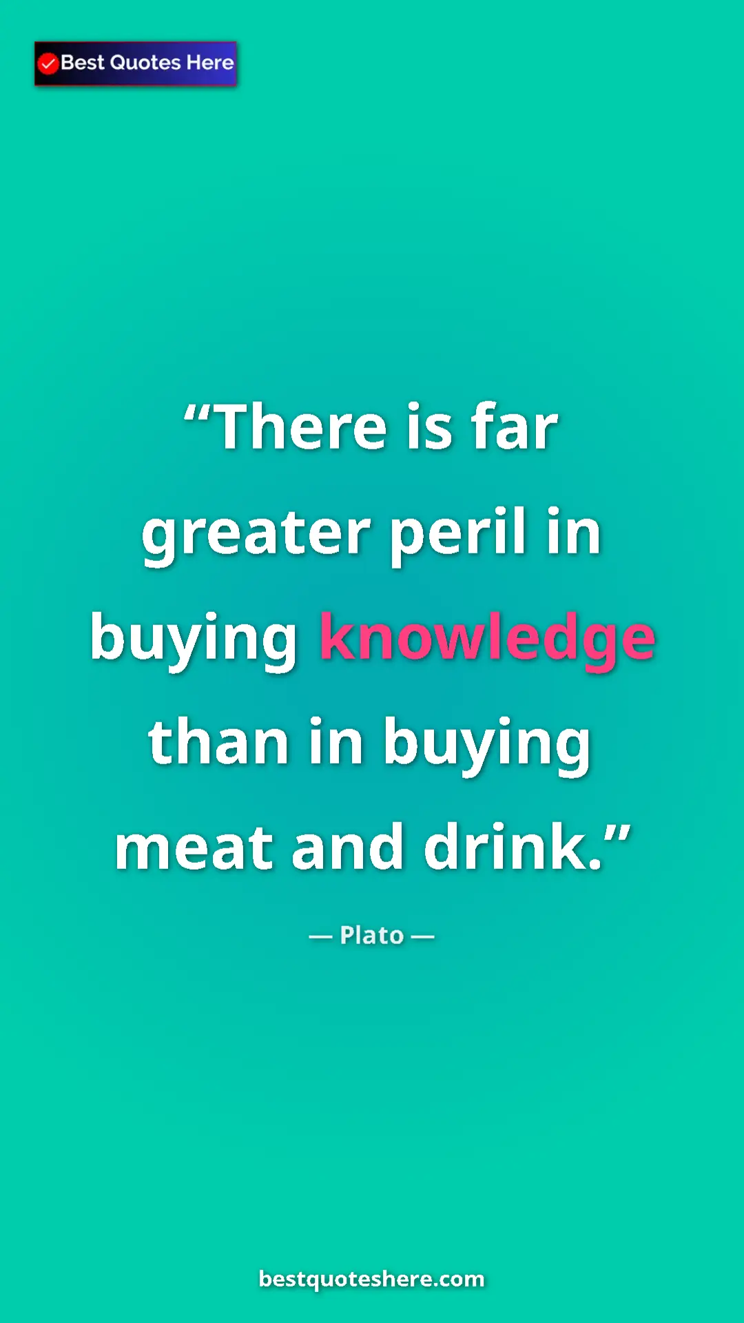Pinterest quote poster by Plato: "There is far greater peril in buying knowledge than in..."