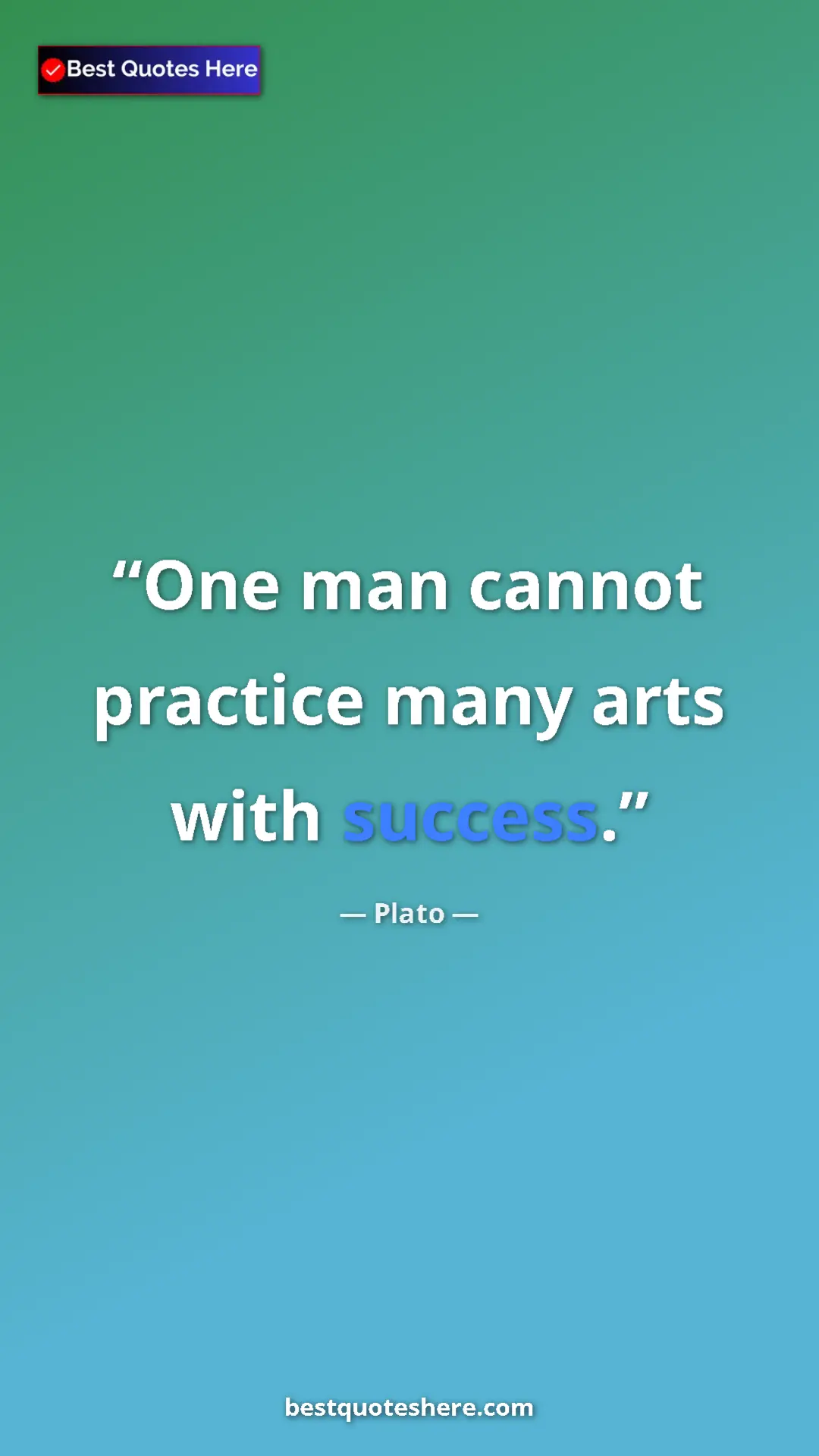 Plato Quote Card: "One man cannot practice many arts with success." Pinterest quote poster by Plato: "One man cannot practice many arts with success."