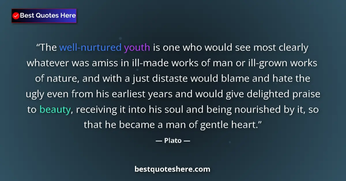 Quote by Plato: The well-nurtured youth is one who would see most clearly whatever was amiss in ill-made works of ma...
