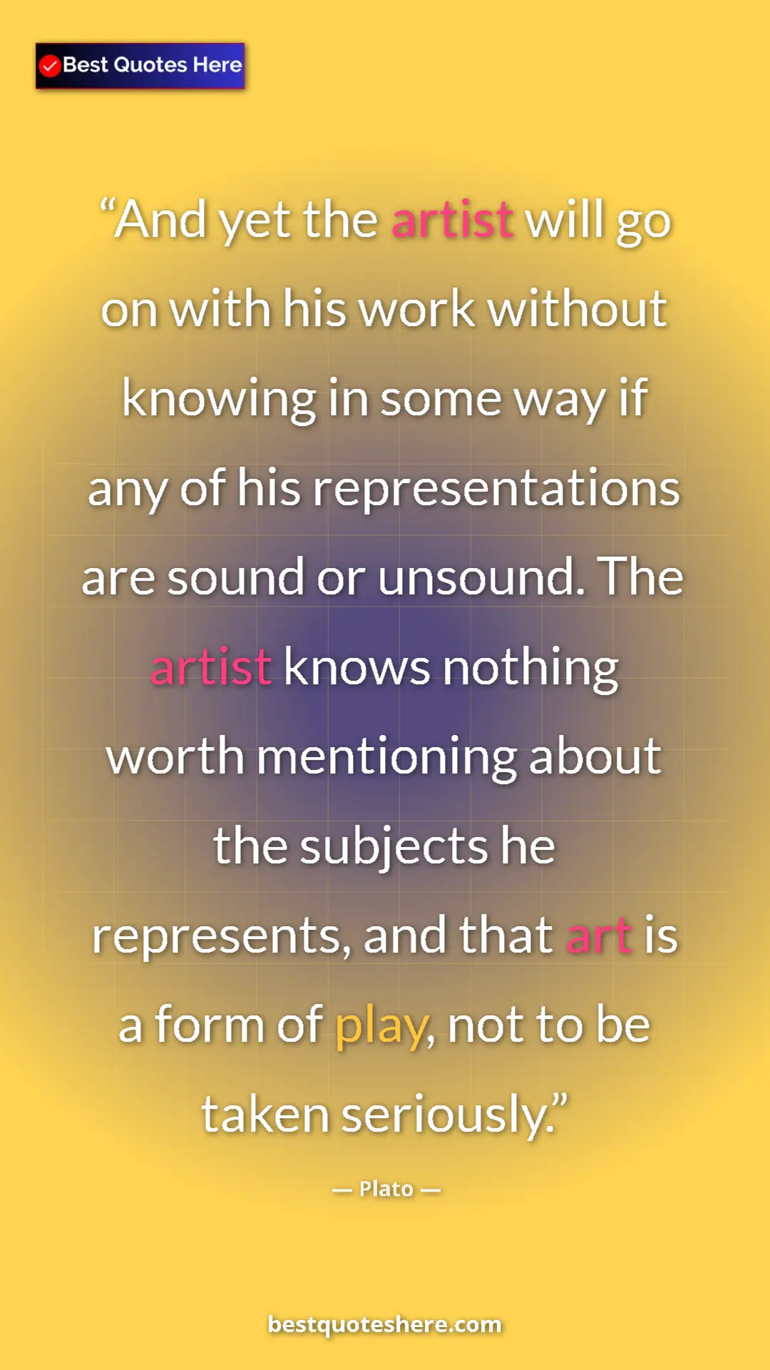 Plato Quote Card: "And yet the artist will go on with his work without knowing..." Pinterest quote poster by Plato: "And yet the artist will go on with his work without knowing..."