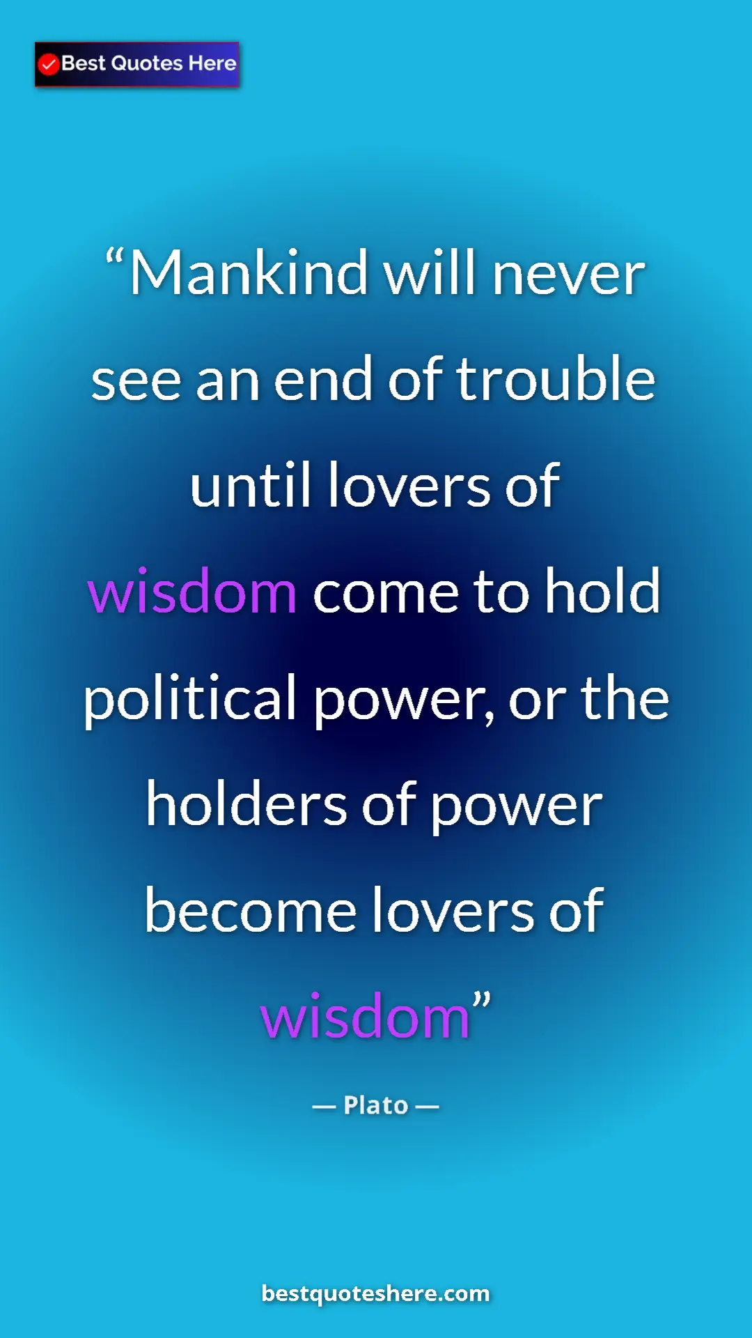 Pinterest quote poster by Plato: "Mankind will never see an end of trouble until lovers of..."