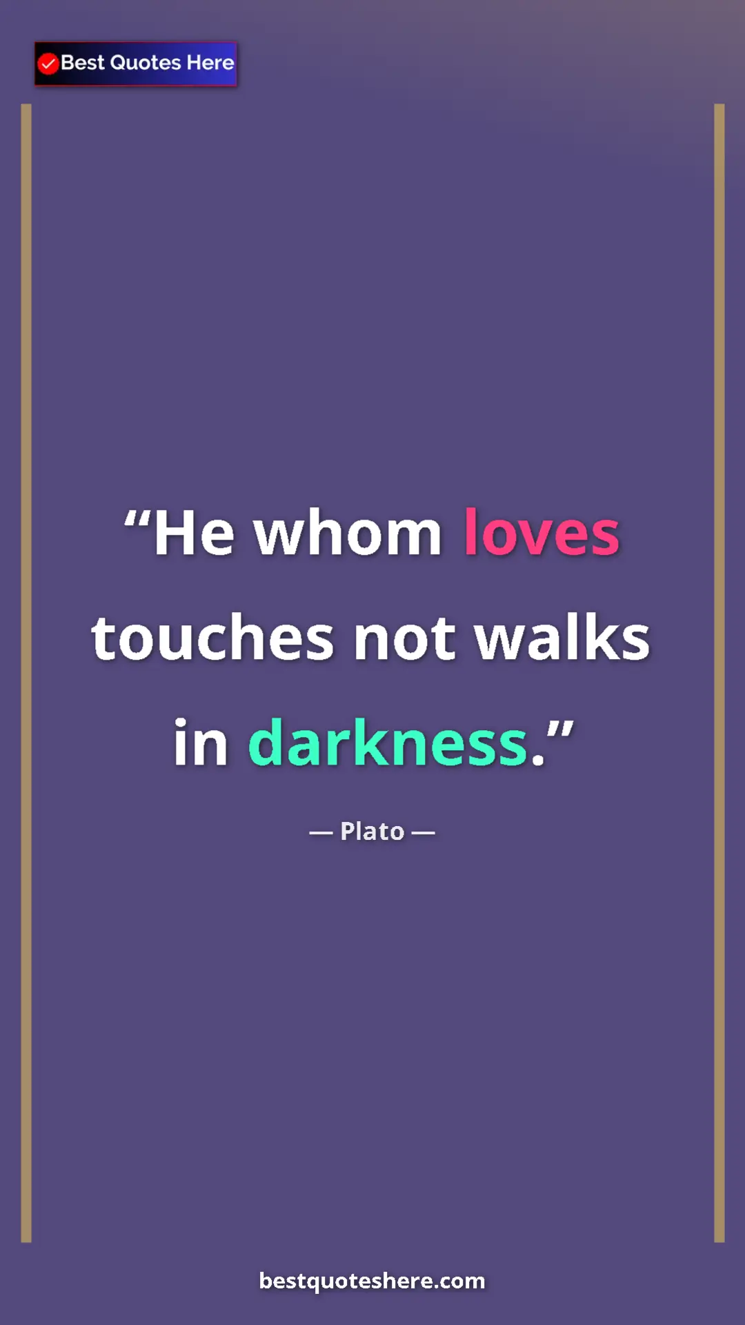 Pinterest quote poster by Plato: "He whom loves touches not walks in darkness."