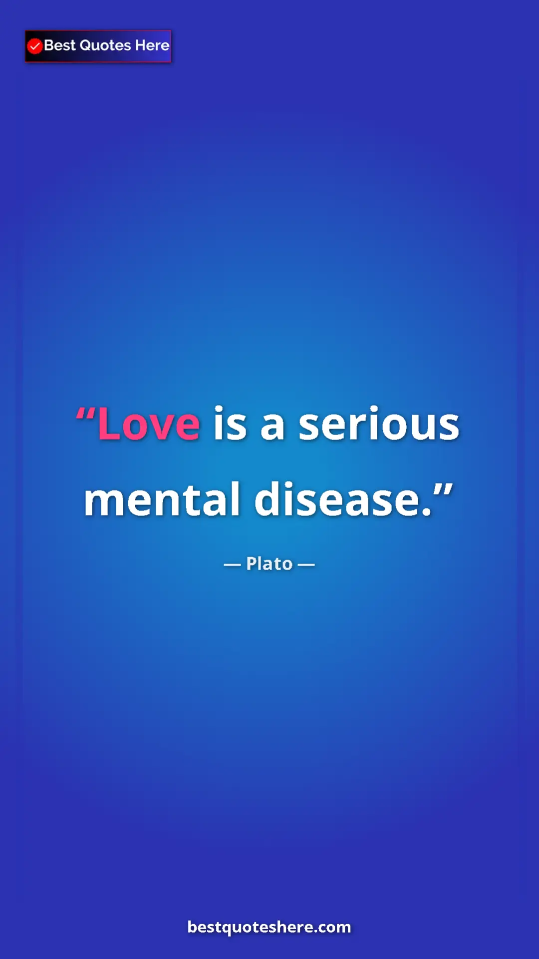 Pinterest quote poster by Plato: "Love is a serious mental disease."