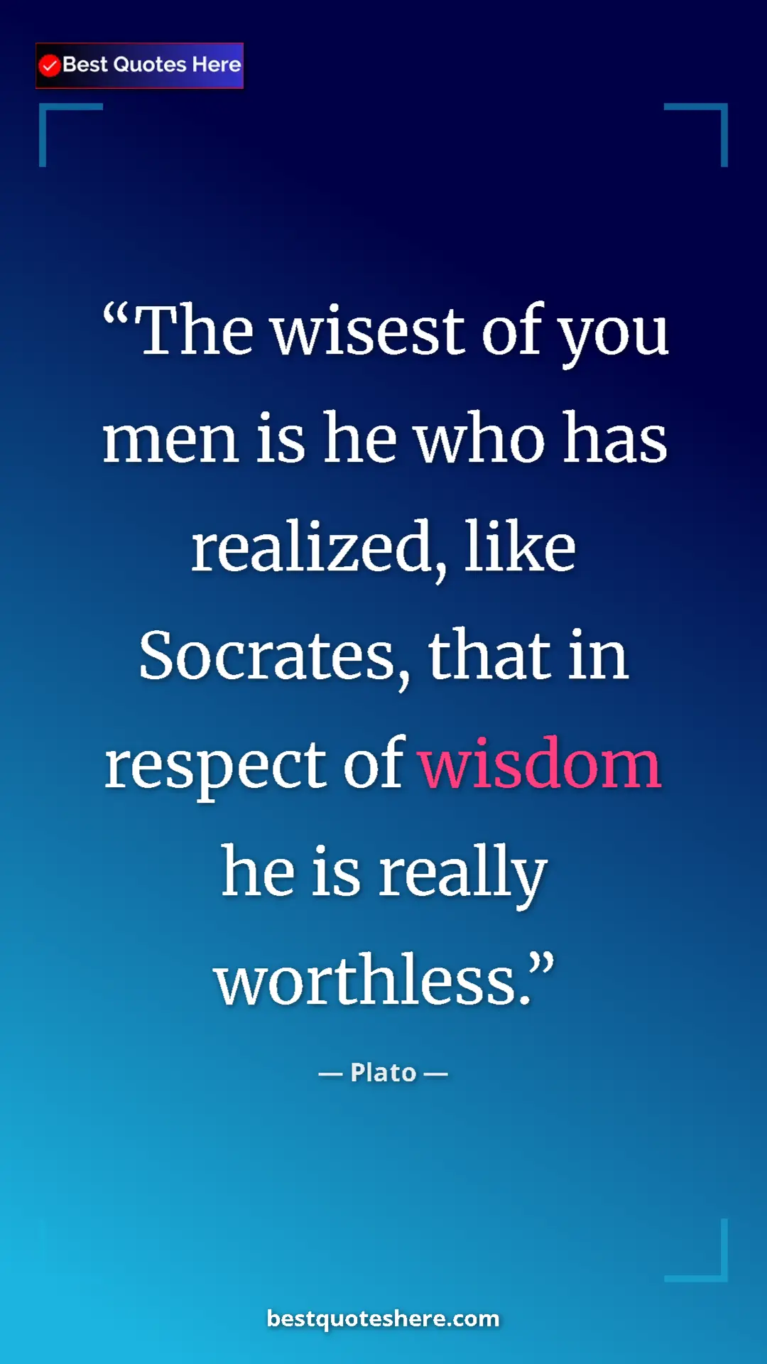 Pinterest quote poster by Plato: "The wisest of you men is he who has realized, like..."