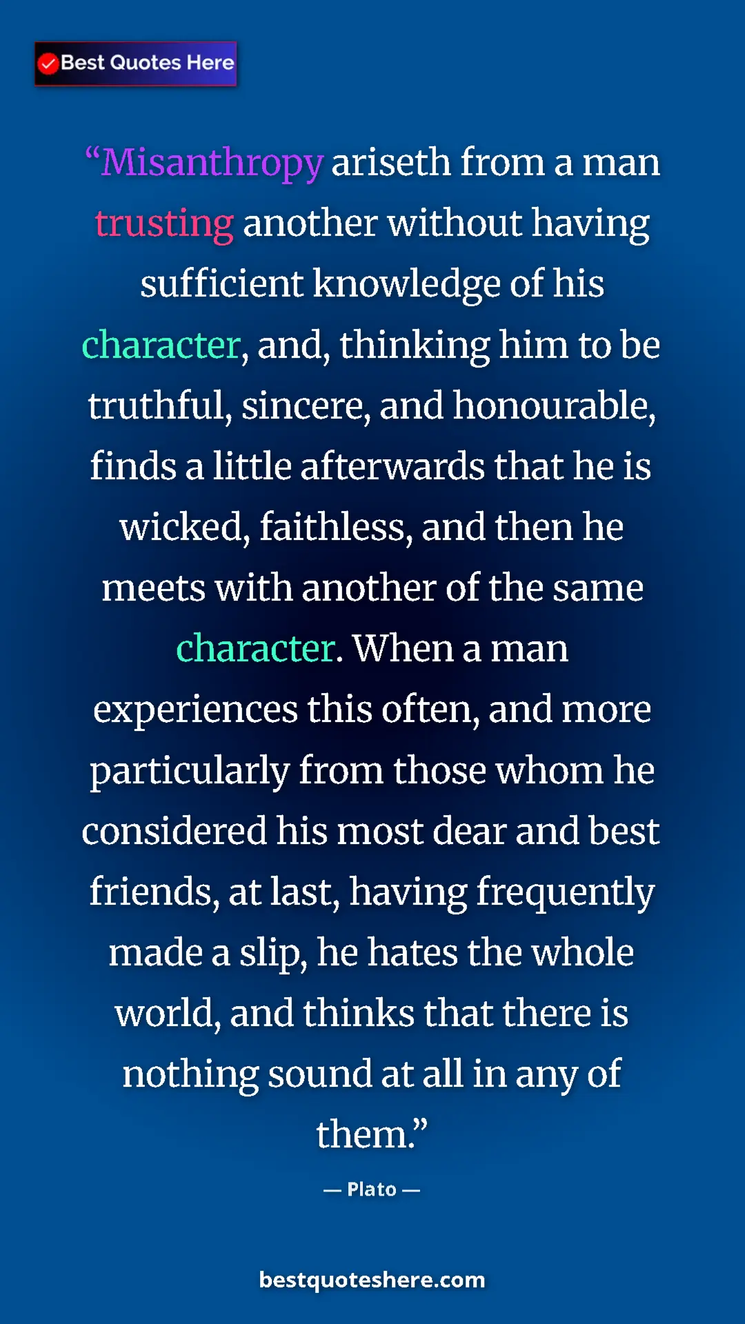 Pinterest quote poster by Plato: "Misanthropy ariseth from a man trusting another without..."