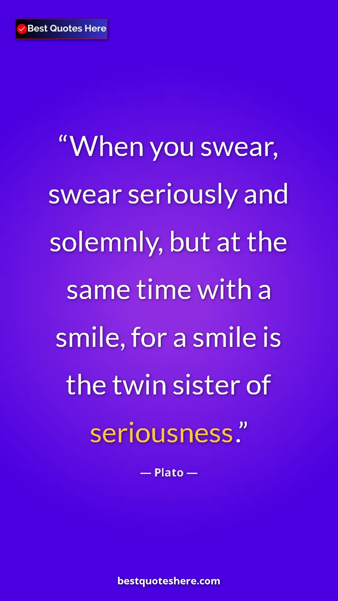 Pinterest quote poster by Plato: "When you swear, swear seriously and solemnly, but at the..."