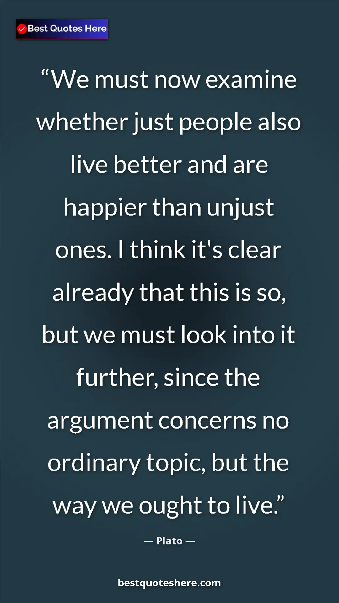 Plato Quote Card: "We must now examine whether just people also live better..." Pinterest quote poster by Plato: "We must now examine whether just people also live better..."