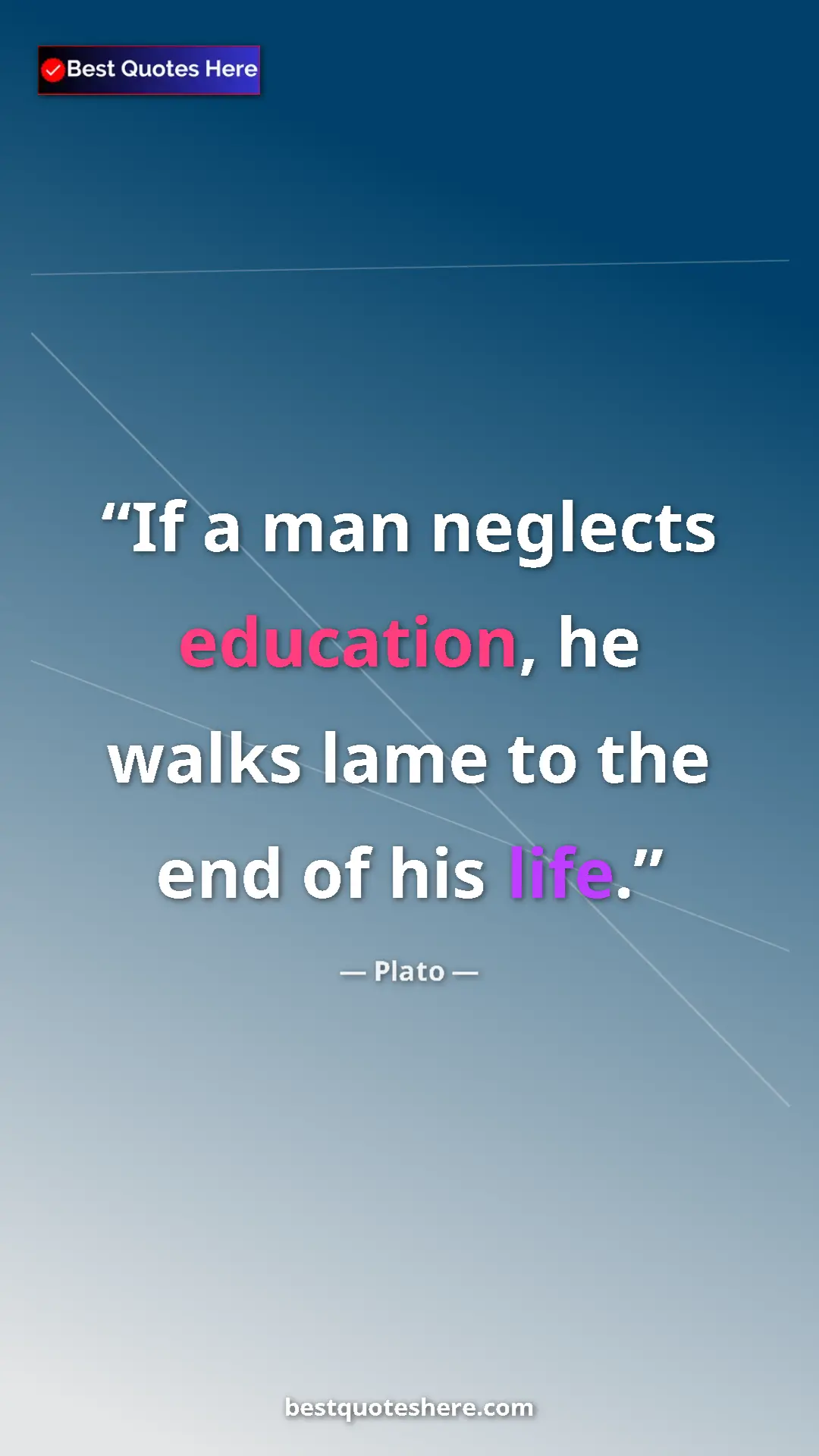 Pinterest quote poster by Plato: "If a man neglects education, he walks lame to the end of..."