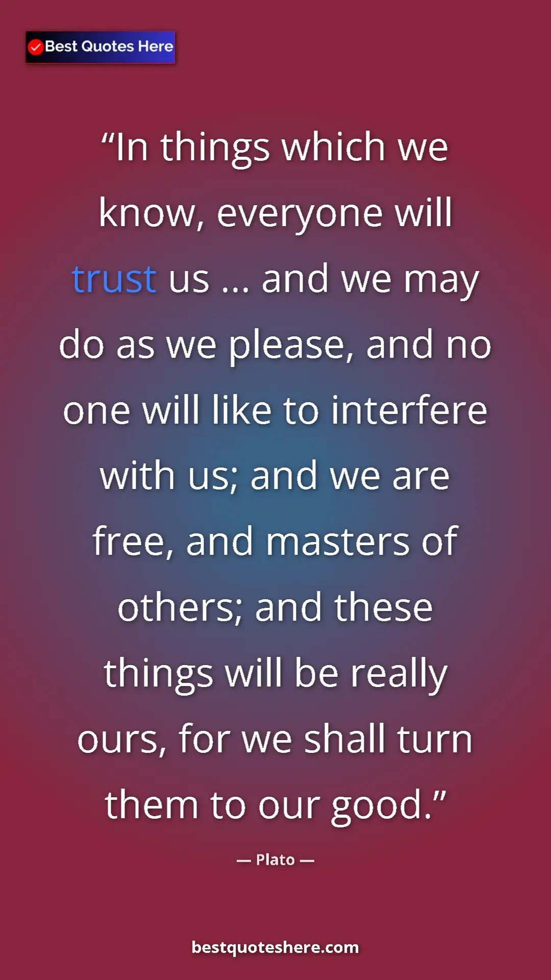 Pinterest quote poster by Plato: "In things which we know, everyone will trust us ... and we..."