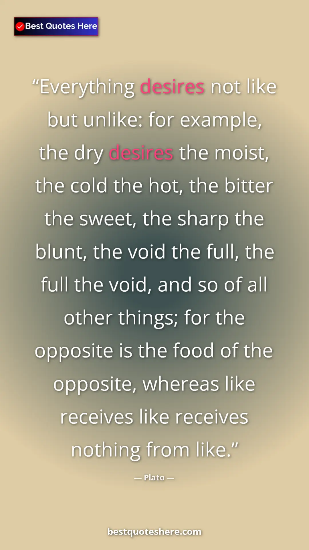 Pinterest quote poster by Plato: "Everything desires not like but unlike: for example, the..."