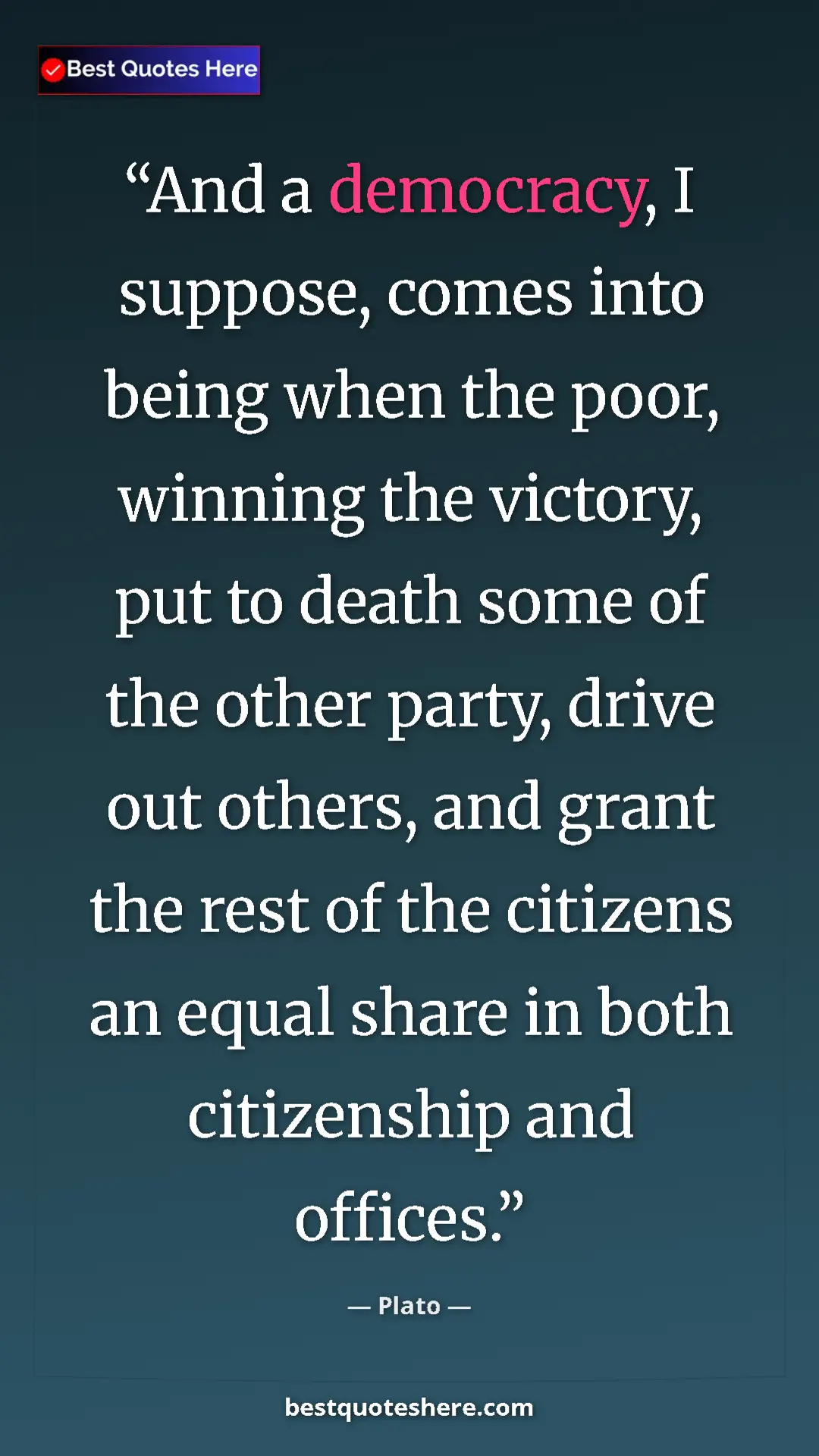 Plato Quote Card: "And a democracy, I suppose, comes into being when the poor,..." Pinterest quote poster by Plato: "And a democracy, I suppose, comes into being when the poor,..."