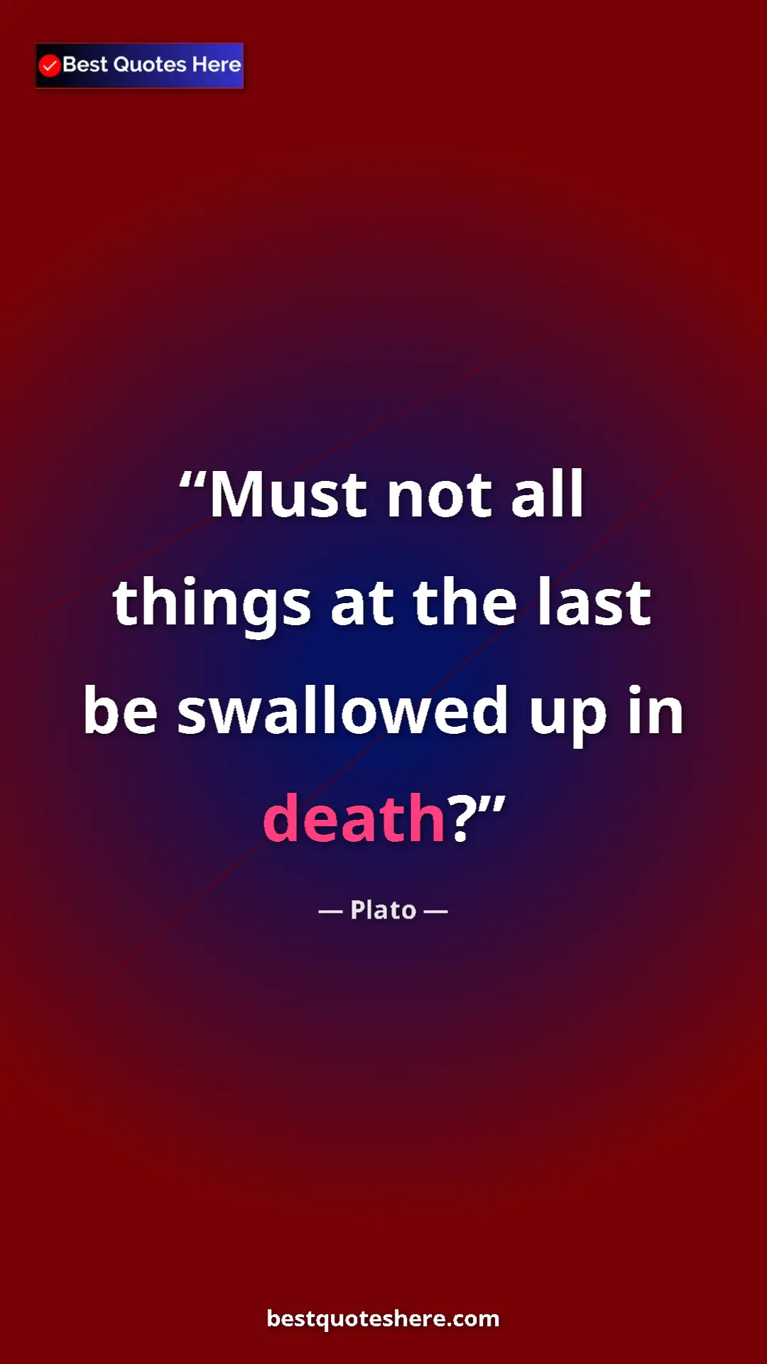 Pinterest quote poster by Plato: "Must not all things at the last be swallowed up in death?"