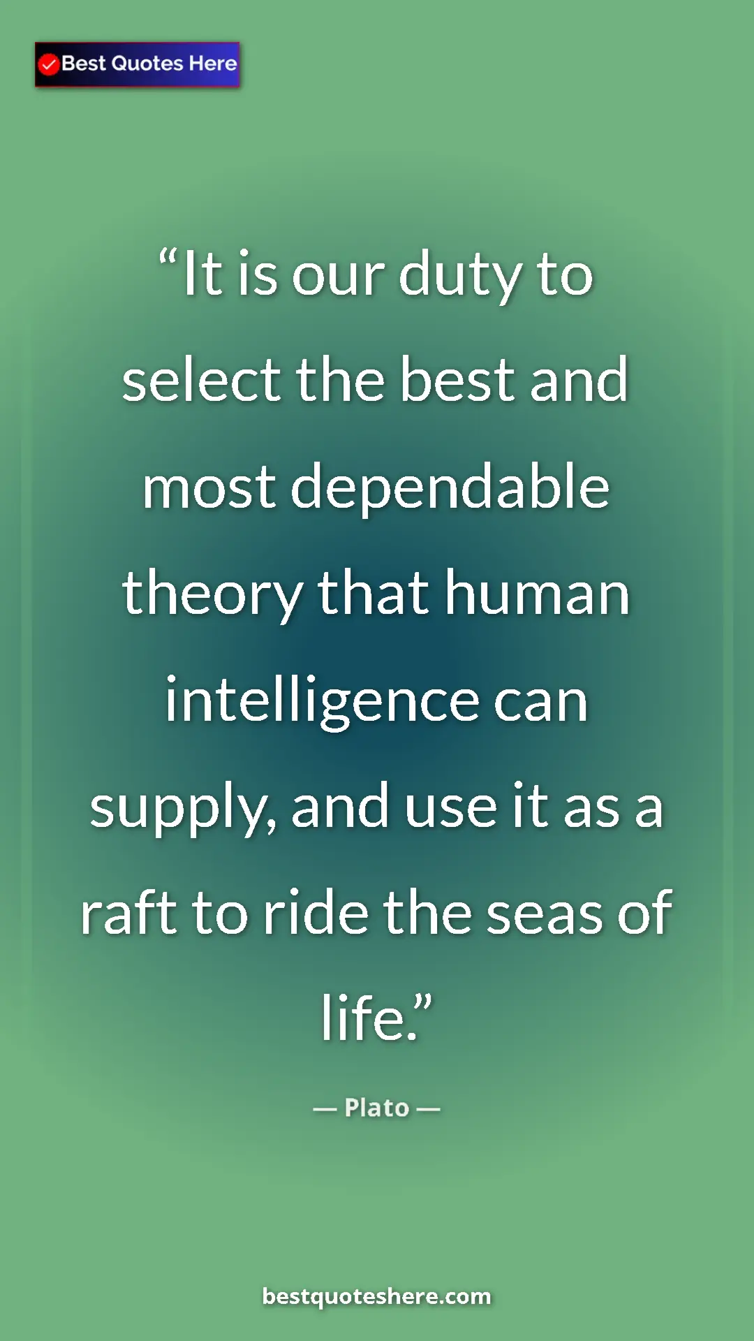 Pinterest quote poster by Plato: "It is our duty to select the best and most dependable..."