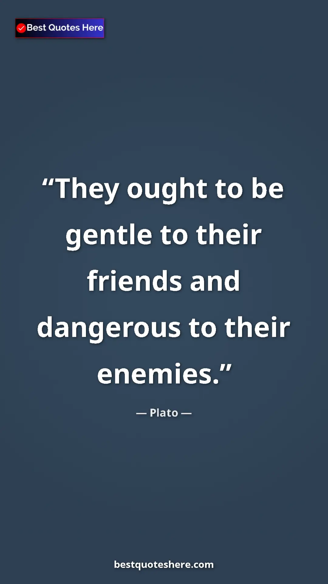 Pinterest quote poster by Plato: "They ought to be gentle to their friends and dangerous to..."