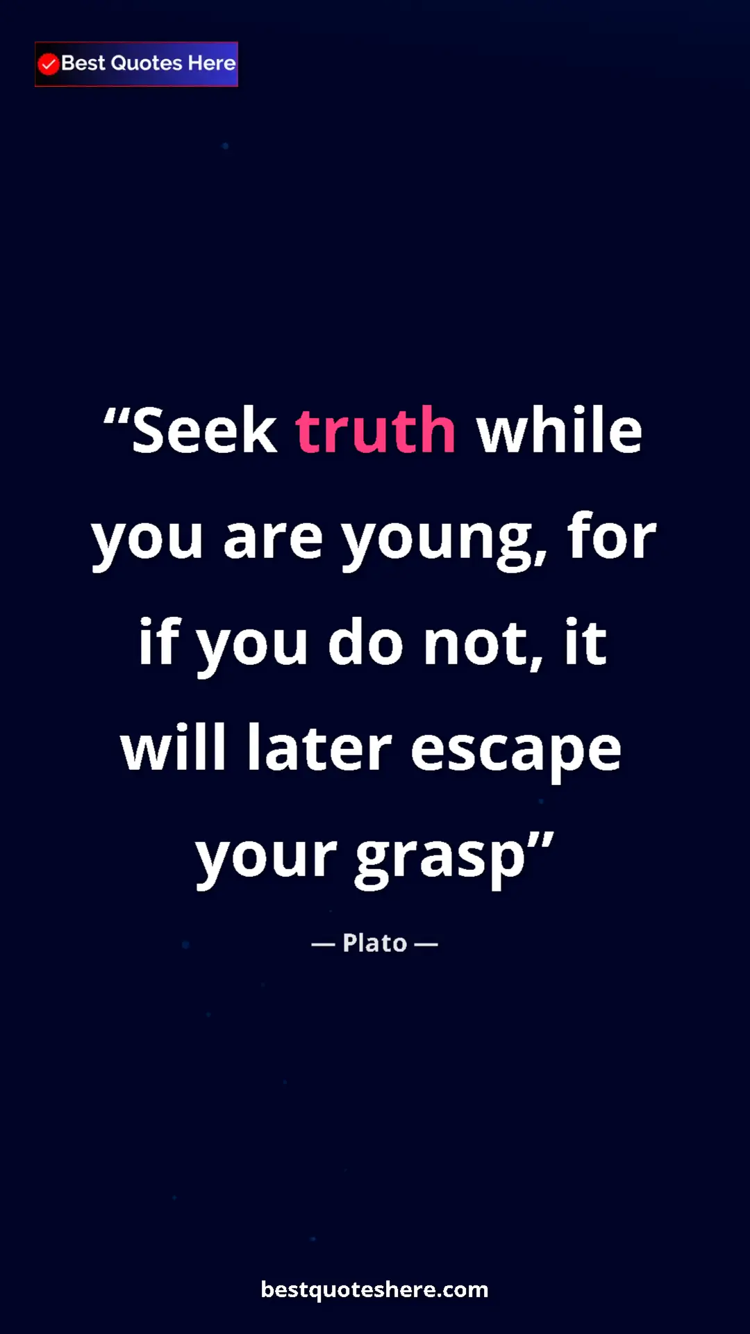 Pinterest quote poster by Plato: "Seek truth while you are young, for if you do not, it will..."