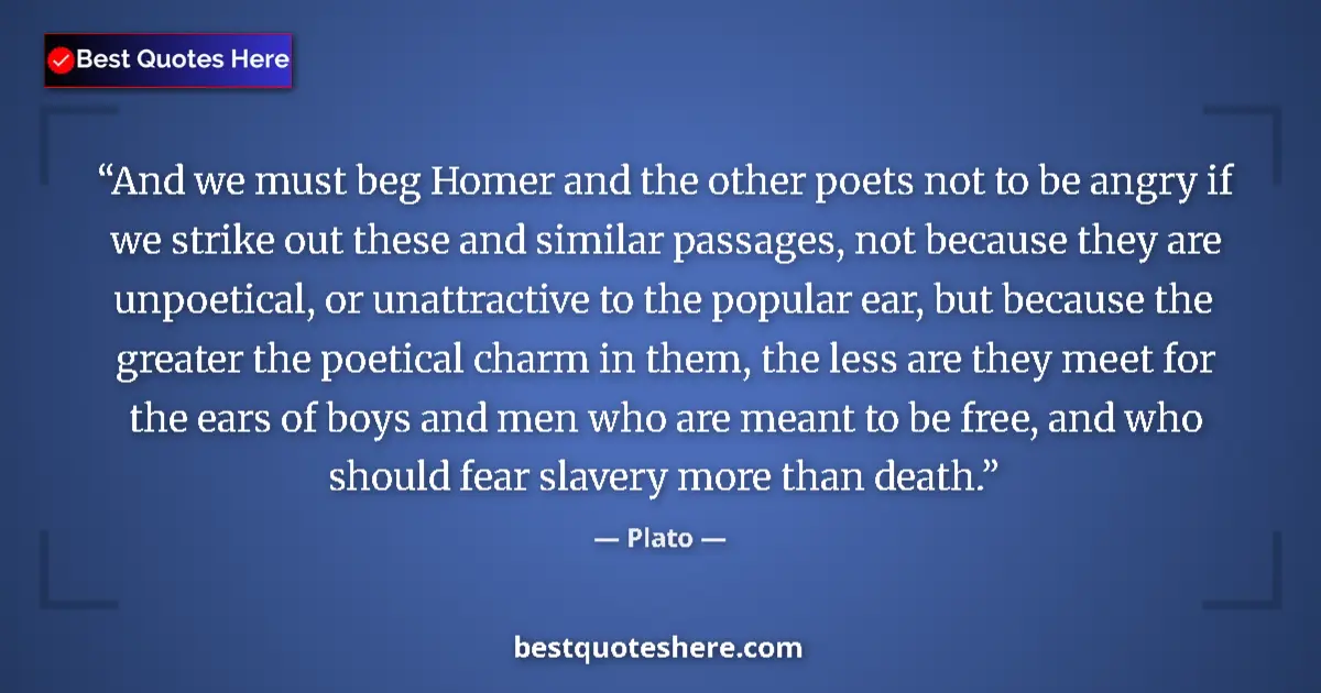 Image for the quote by Plato: And we must beg Homer and the other poets not to be angry if we strike out these and similar passage...