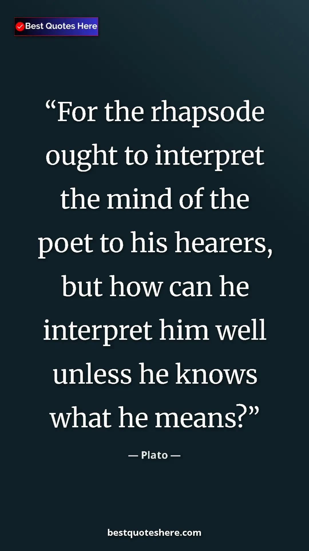 Pinterest quote poster by Plato: "For the rhapsode ought to interpret the mind of the poet to..."