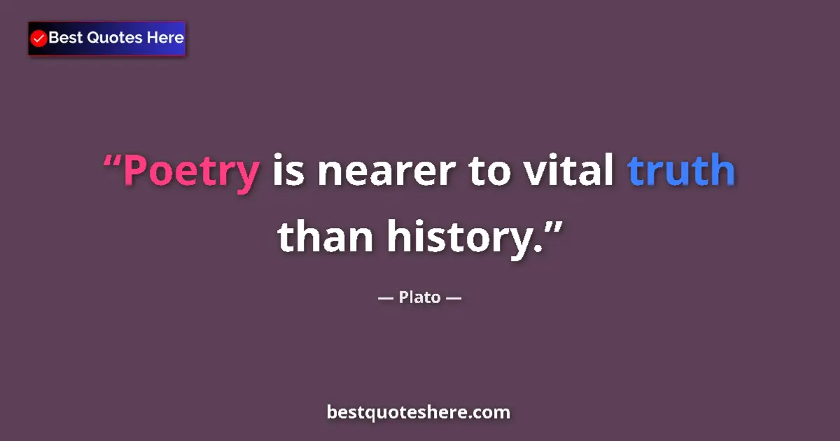 Image for the quote by Plato: Poetry is nearer to vital truth than history....