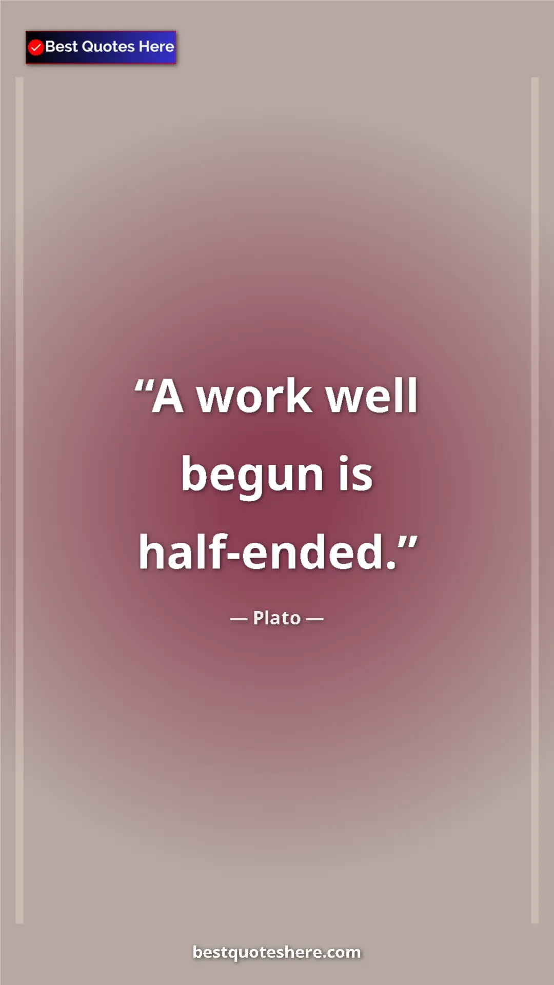 Pinterest quote poster by Plato: "A work well begun is half-ended."