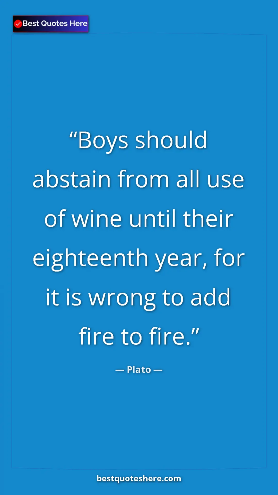 Plato Quote Card: "Boys should abstain from all use of wine until their eightee" Pinterest quote poster by Plato: "Boys should abstain from all use of wine until their eightee"