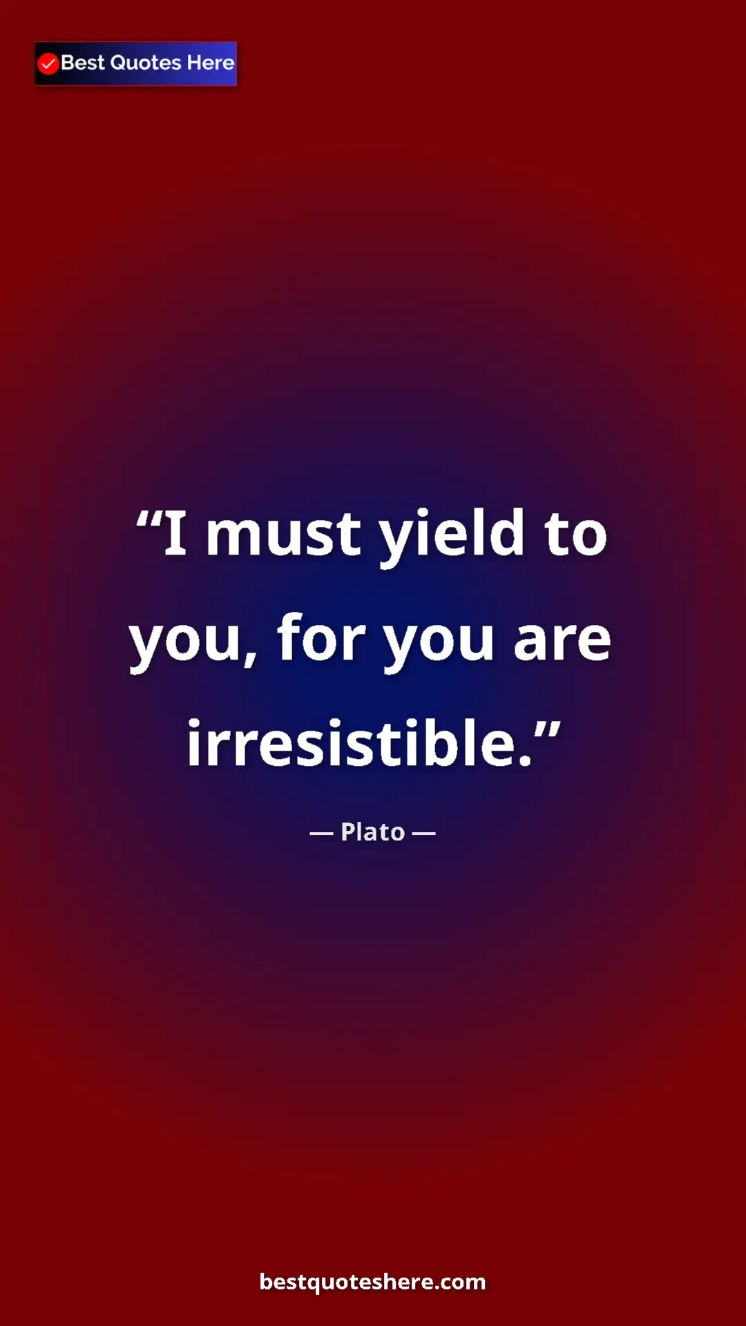 Pinterest quote poster by Plato: "I must yield to you, for you are irresistible."