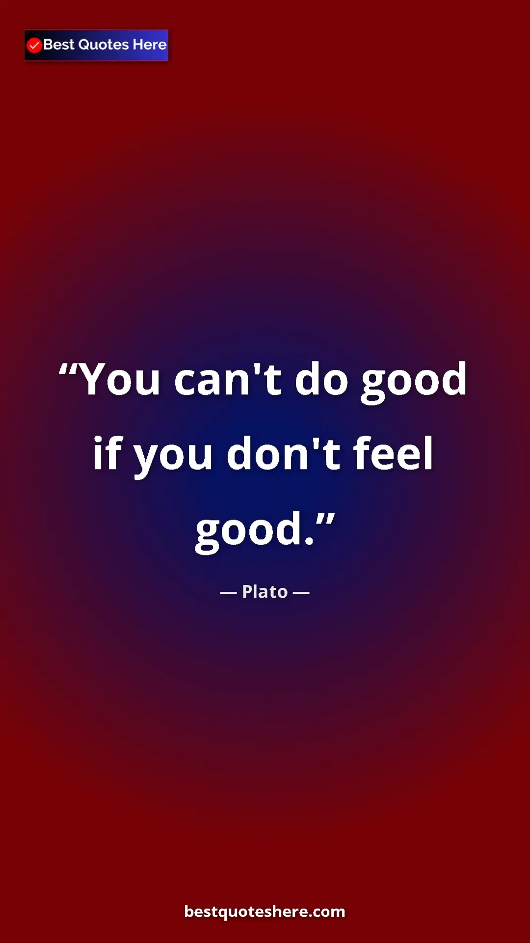Pinterest quote poster by Plato: "You can't do good if you don't feel good."