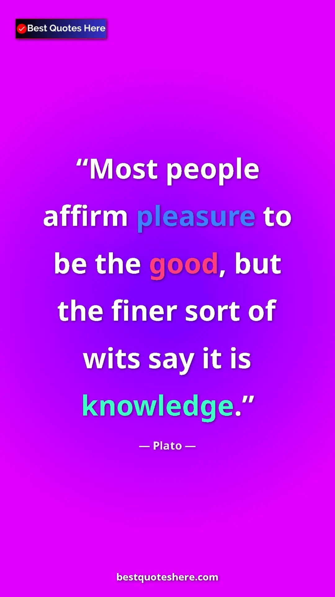 Pinterest quote poster by Plato: "Most people affirm pleasure to be the good, but the finer..."