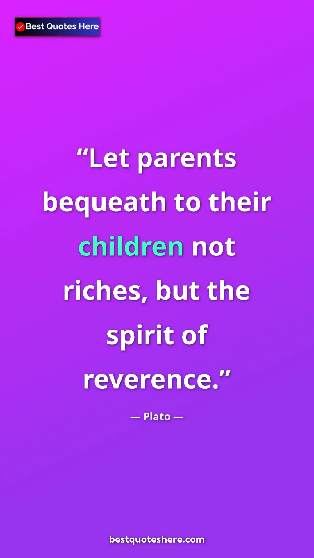 Pinterest quote poster by Plato: "Let parents bequeath to their children not riches, but the..."