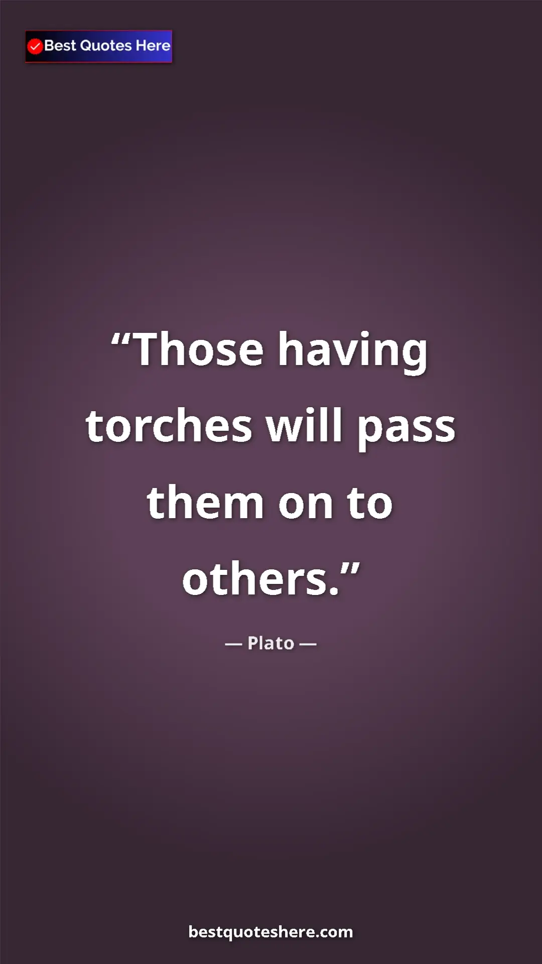 Pinterest quote poster by Plato: "Those having torches will pass them on to others."