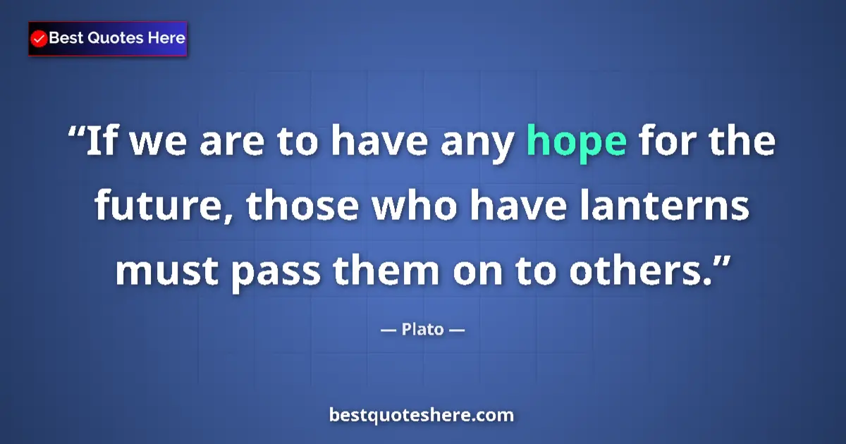 Quote by Plato: If we are to have any hope for the future, those w