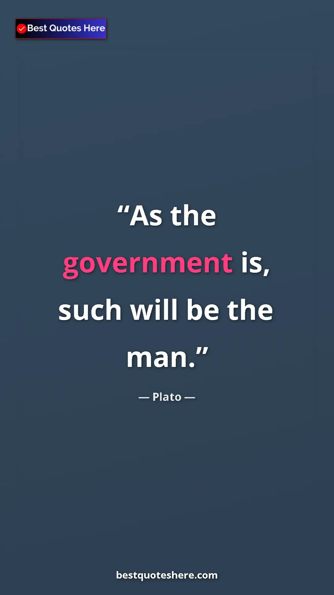 Pinterest quote poster by Plato: "As the government is, such will be the man."
